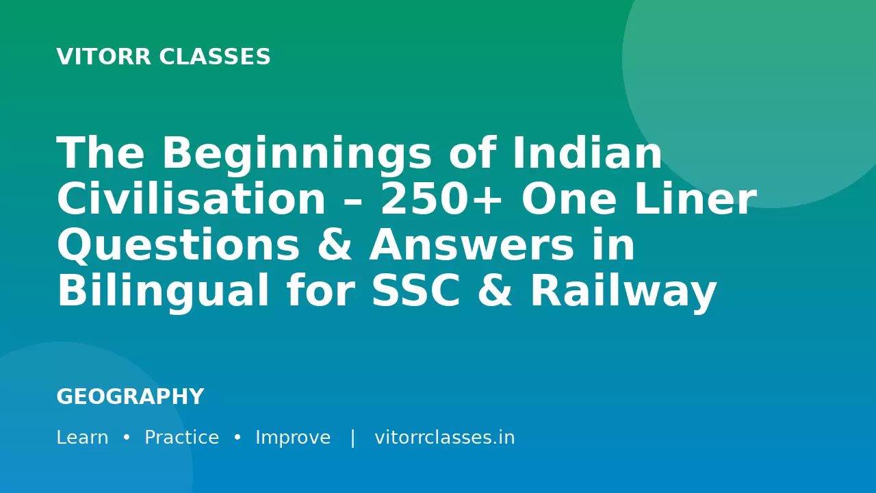 The Beginnings of Indian Civilisation – 250+ One Liner Questions & Answers in Bilingual for SSC & Railway