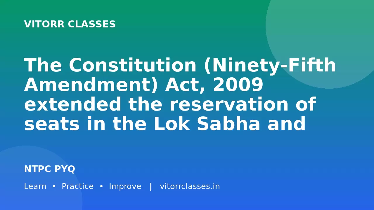 The Constitution (Ninety-Fifth Amendment) Act, 2009 extended the reservation of seats in the Lok Sabha and State Legislative Assemblies for Scheduled Castes, Scheduled Tribes, and Anglo-Indians for how many years?