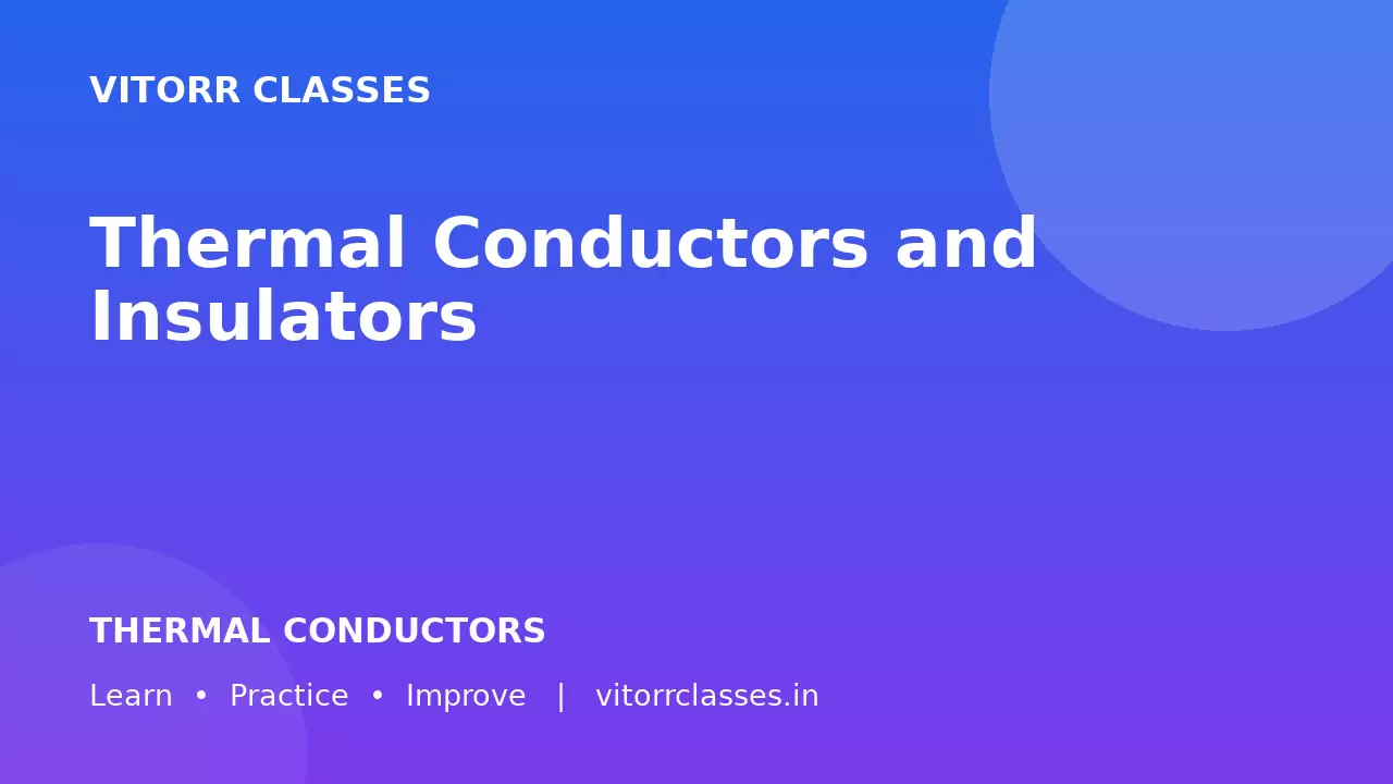 Thermal Conductors and Insulators | ऊष्मा के चालक और कुचालक