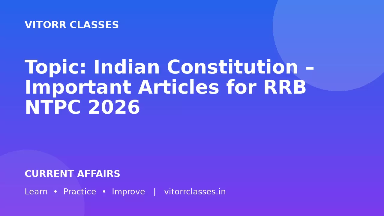 Topic: Indian Constitution – Important Articles for RRB NTPC 2026