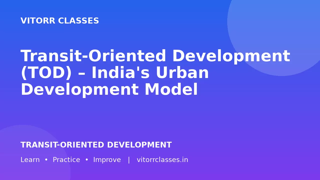 Transit-Oriented Development (TOD) – India's Urban Development Model