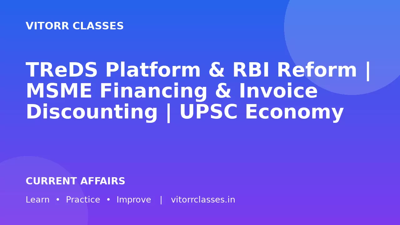 TReDS Platform & RBI Reform | MSME Financing & Invoice Discounting | UPSC Economy