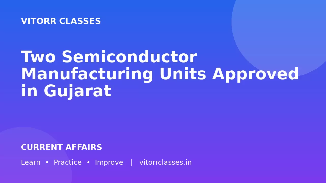 Two Semiconductor Manufacturing Units Approved in Gujarat