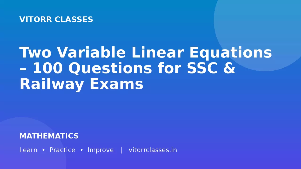 Two Variable Linear Equations – 100 Questions for SSC & Railway Exams द्विचर रैखिक समीकरण – SSC और Railway परीक्षाओं के लिए 100 महत्वपूर्ण प्रश्न
