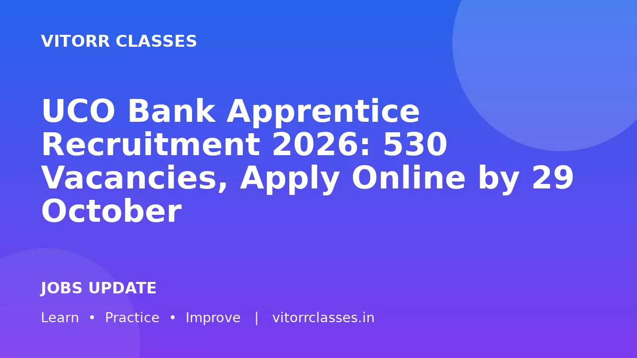 UCO Bank Apprentice Recruitment 2026: 530 Vacancies, Apply Online by 29 October