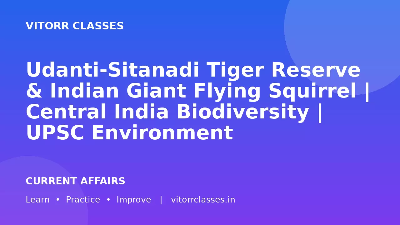 Udanti-Sitanadi Tiger Reserve & Indian Giant Flying Squirrel | Central India Biodiversity | UPSC Environment