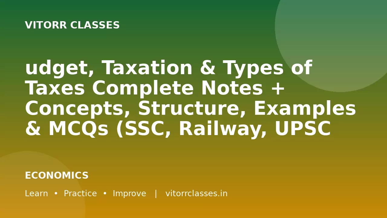 udget, Taxation & Types of Taxes Complete Notes + Concepts, Structure, Examples & MCQs (SSC, Railway, UPSC 2026)