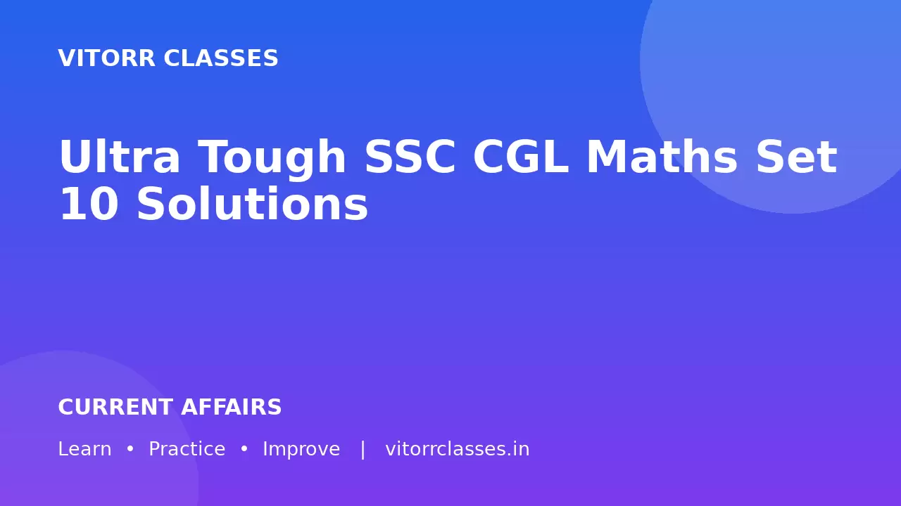 Ultra Tough SSC CGL  Maths Set 10 Solutions