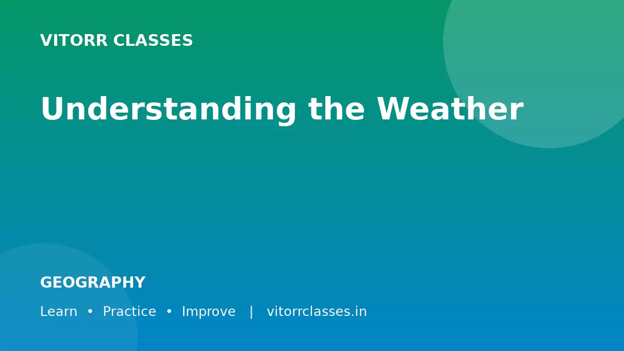 Understanding the Weather | मौसम को समझना – NCERT Class 7 Geography Chapter 2 Complete Notes