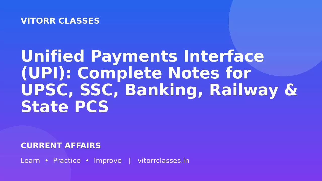 Unified Payments Interface (UPI): Complete Notes for UPSC, SSC, Banking, Railway & State PCS
