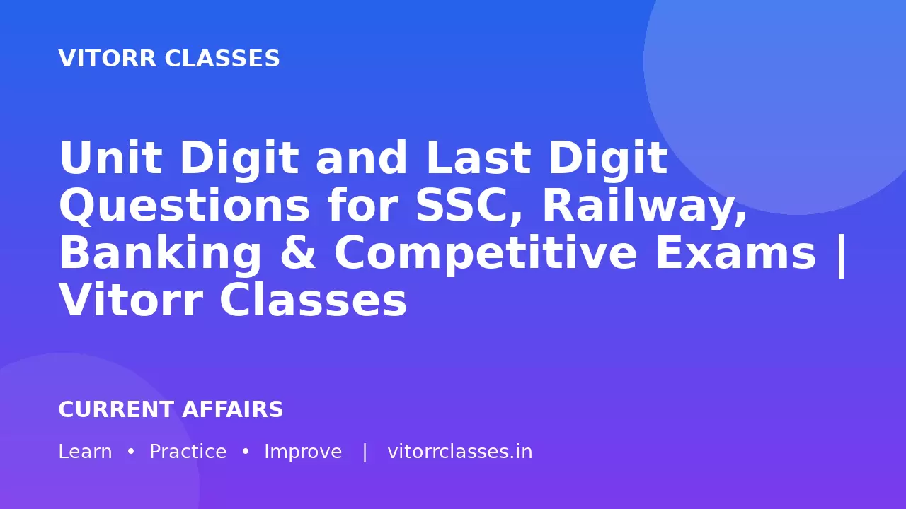 Unit Digit and Last Digit Questions for SSC, Railway, Banking & Competitive Exams | Vitorr Classes