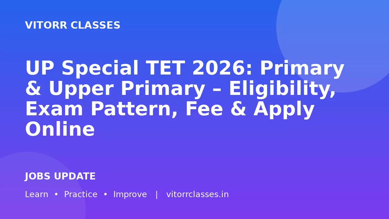 UP Special TET 2026: Primary & Upper Primary – Eligibility, Exam Pattern, Fee & Apply Online