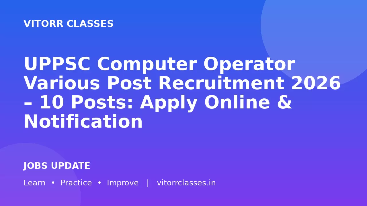UPPSC Computer Operator Various Post Recruitment 2026 – 10 Posts: Apply Online & Notification
