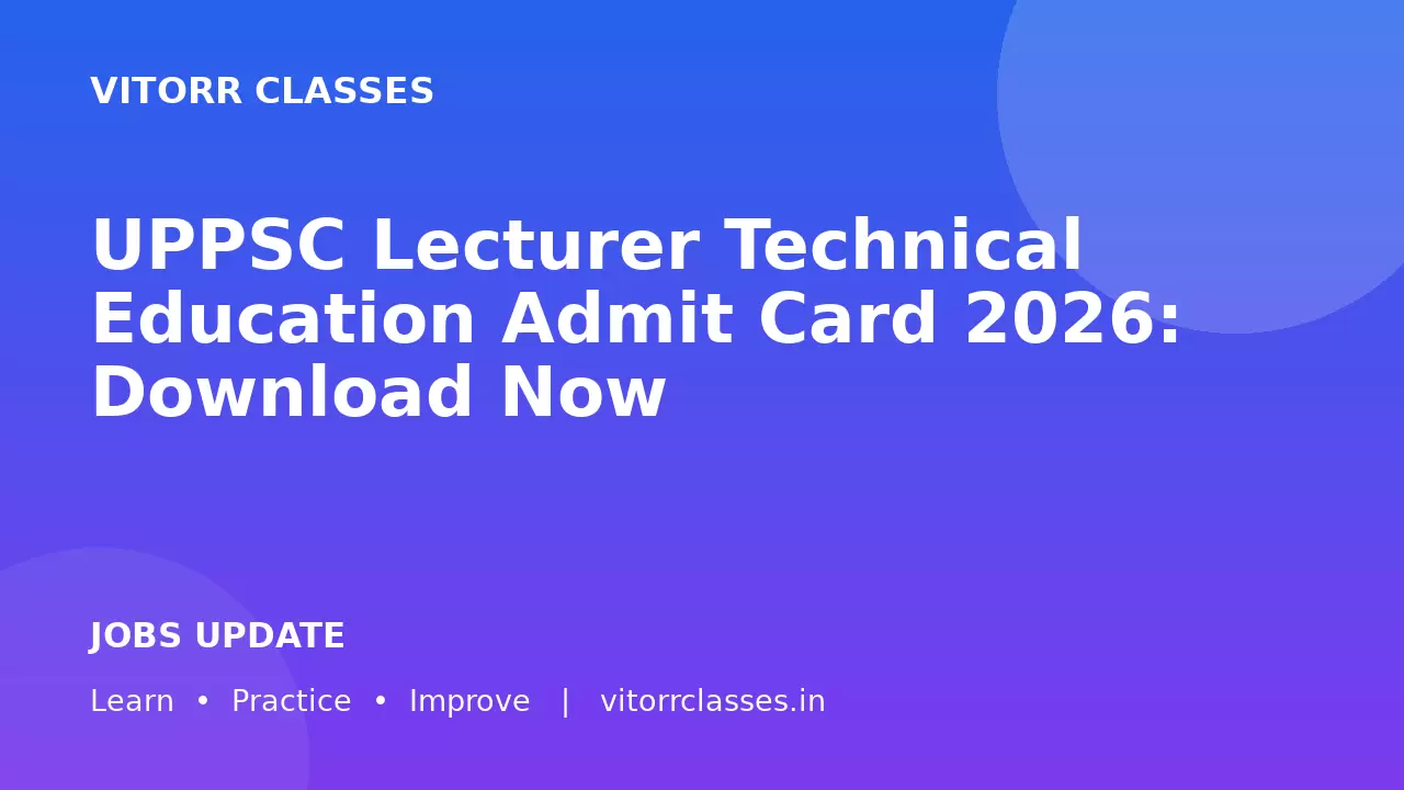 UPPSC Lecturer Technical Education Admit Card 2026: Download Now