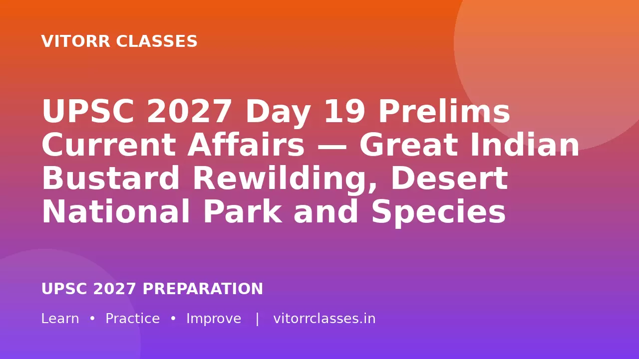 UPSC 2027 Day 19 Prelims Current Affairs — Great Indian Bustard Rewilding, Desert National Park and Species Recovery Programme