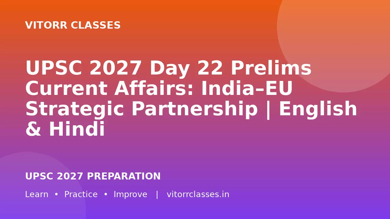 UPSC 2027 Day 22 Prelims Current Affairs: India–EU Strategic Partnership | English & Hindi