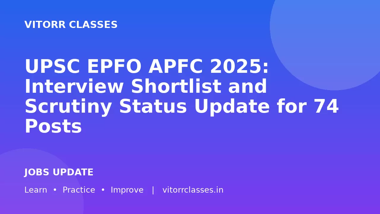 UPSC EPFO APFC 2025: Interview Shortlist and Scrutiny Status Update for 74 Posts