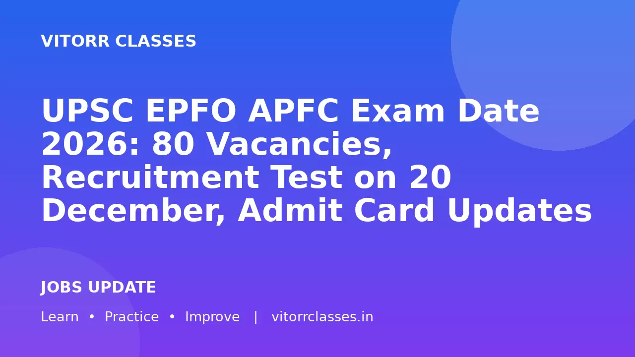 UPSC EPFO APFC Exam Date 2026: 80 Vacancies, Recruitment Test on 20 December, Admit Card Updates | यूपीएससी एपीएफसी परीक्षा