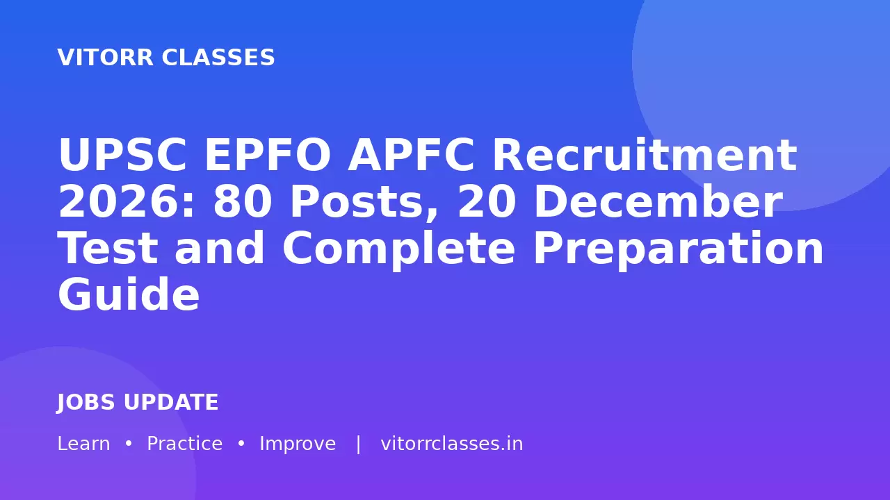 UPSC EPFO APFC Recruitment 2026: 80 Posts, 20 December Test and Complete Preparation Guide