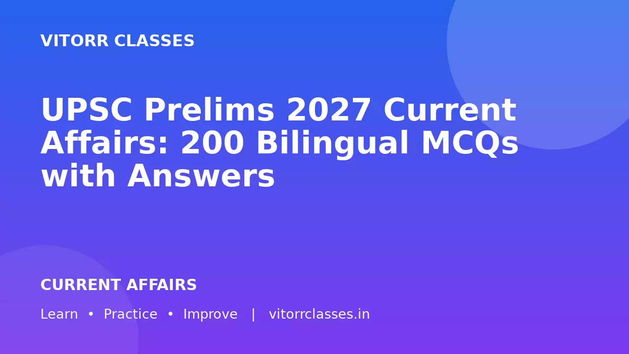 UPSC Prelims 2027 Current Affairs: 200 Bilingual MCQs with Answers | हिंदी + English Practice Set