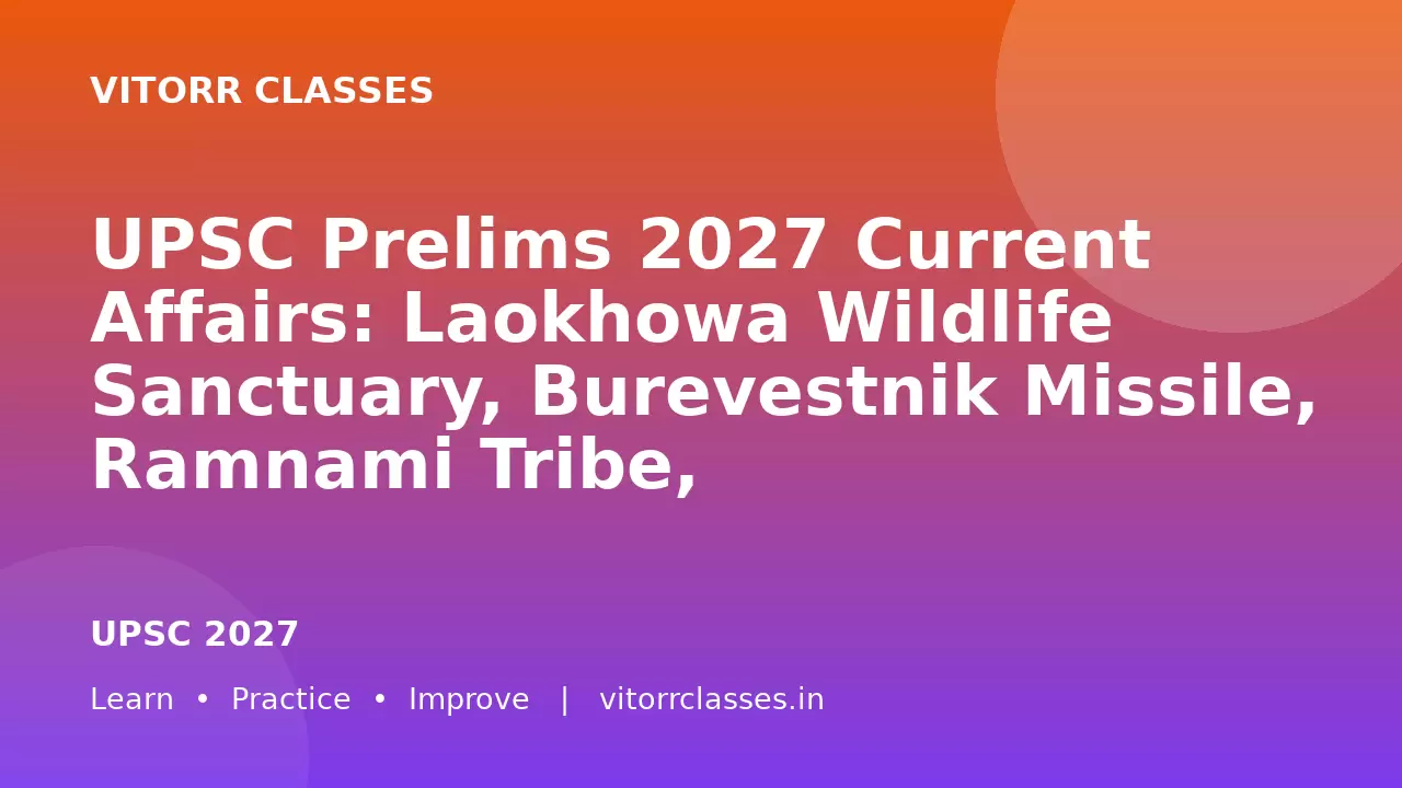 UPSC Prelims 2027 Current Affairs: Laokhowa Wildlife Sanctuary, Burevestnik Missile, Ramnami Tribe, Enshittification, Negros Island, Water Lettuce, National Beekeeping & Honey Mission, Nigeria, Gogabeel Lake and Exercise Poorvi Prachand Prahar