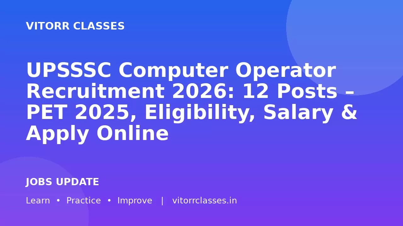 UPSSSC Computer Operator Recruitment 2026: 12 Posts – PET 2025, Eligibility, Salary & Apply Online