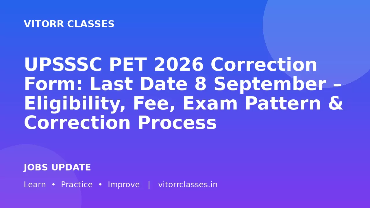UPSSSC PET 2026 Correction Form: Last Date 8 September – Eligibility, Fee, Exam Pattern & Correction Process