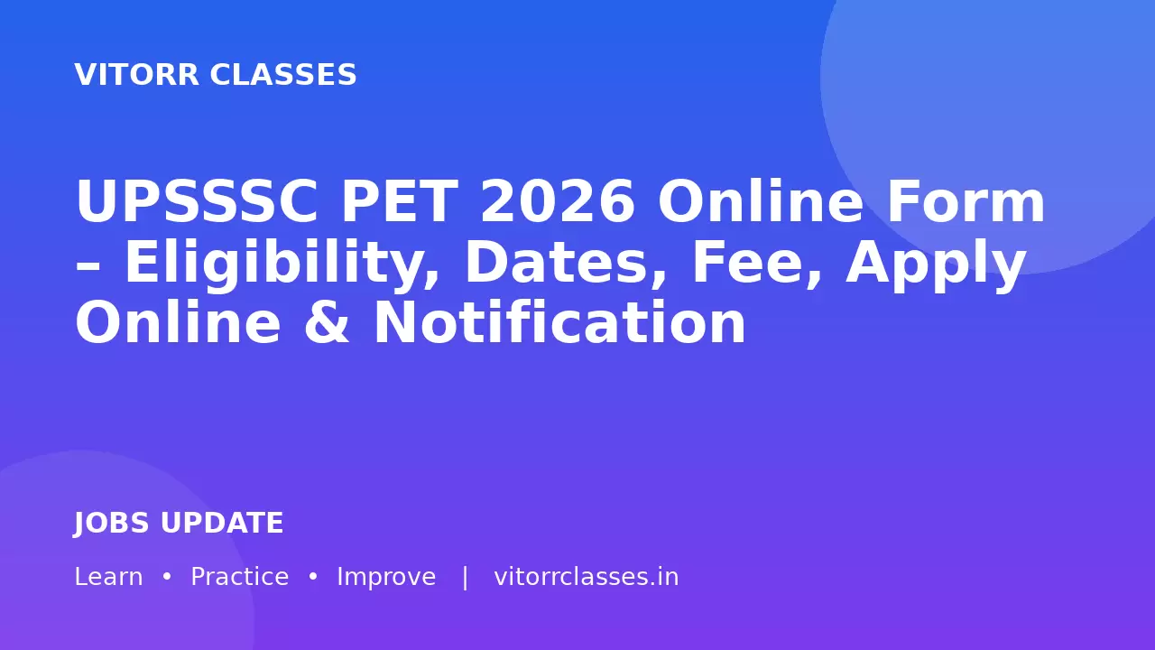 UPSSSC PET 2026 Online Form – Eligibility, Dates, Fee, Apply Online & Notification