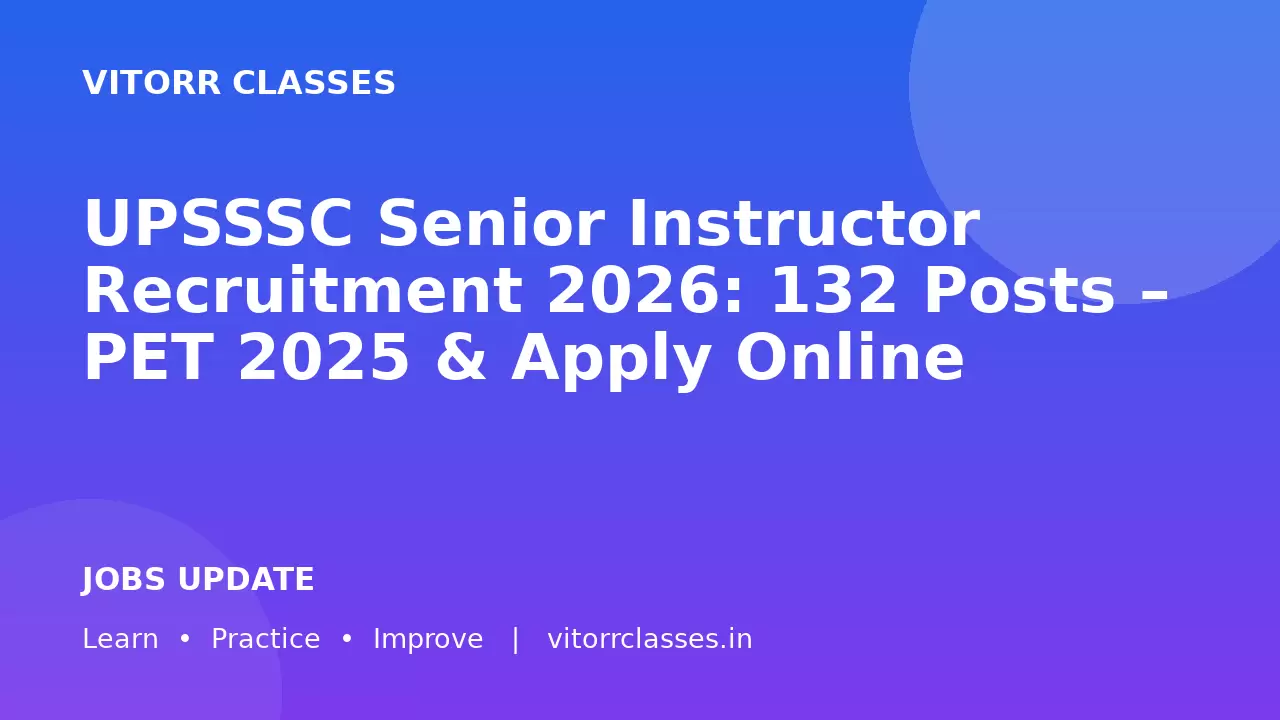 UPSSSC Senior Instructor Recruitment 2026: 132 Posts – PET 2025 & Apply Online