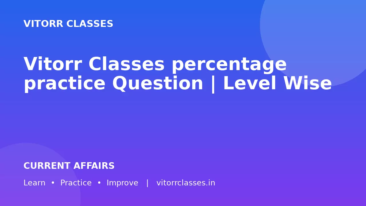 Vitorr Classes percentage practice Question | Level Wise