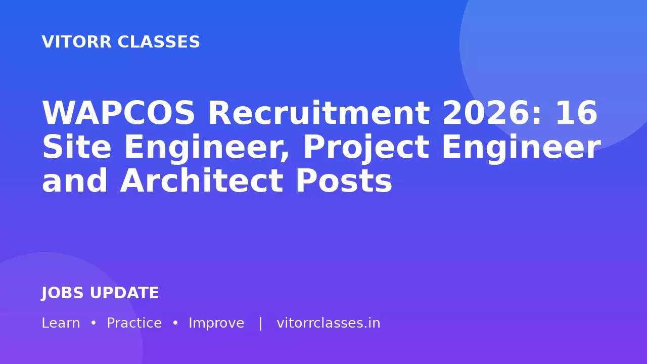 WAPCOS Recruitment 2026: 16 Site Engineer, Project Engineer and Architect Posts | वैपकॉस भर्ती