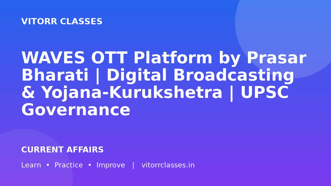 WAVES OTT Platform by Prasar Bharati | Digital Broadcasting & Yojana-Kurukshetra | UPSC Governance