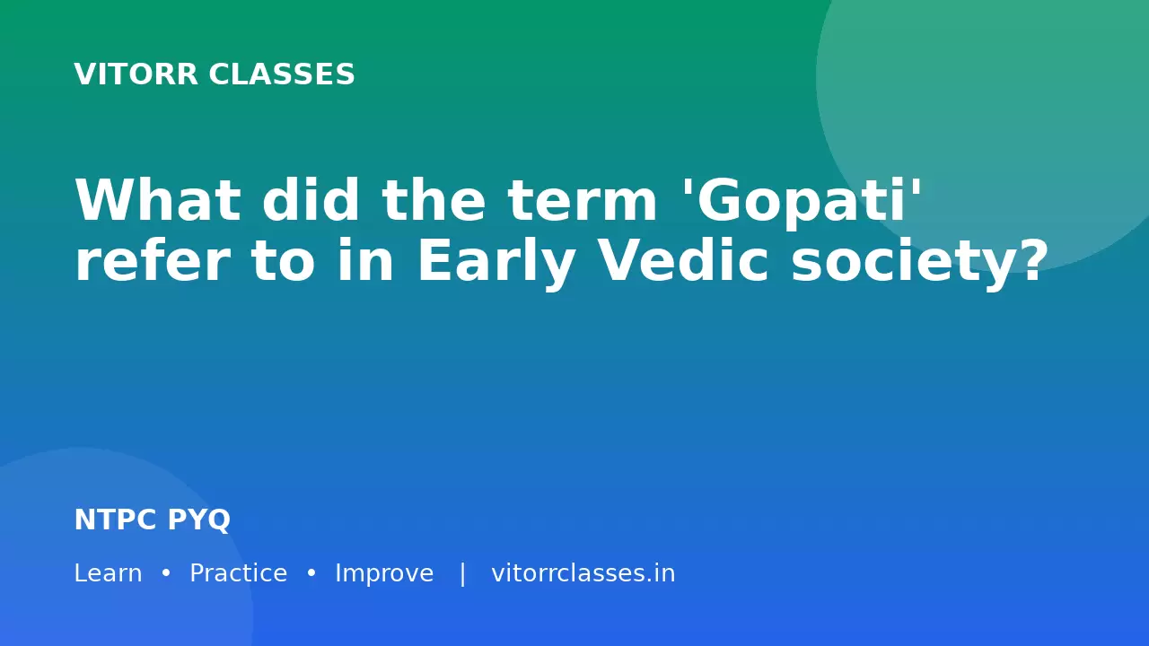 What did the term 'Gopati' refer to in Early Vedic society?