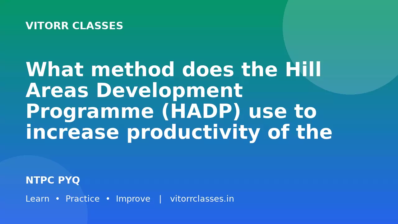 What method does the Hill Areas Development Programme (HADP) use to increase productivity of the land?
