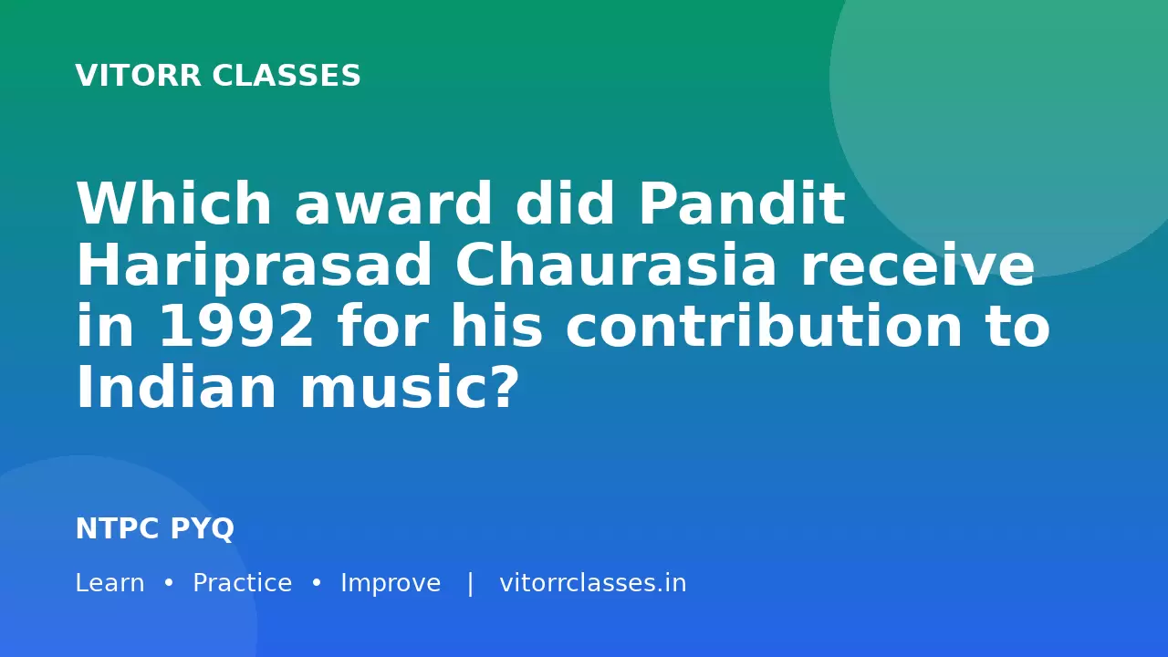 Which award did Pandit Hariprasad Chaurasia receive in 1992 for his contribution to Indian music?