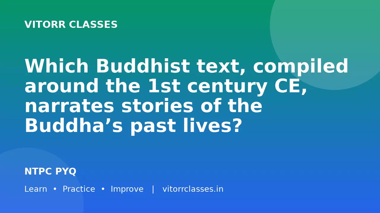 Which Buddhist text, compiled around the 1st century CE, narrates stories of the Buddha’s past lives?