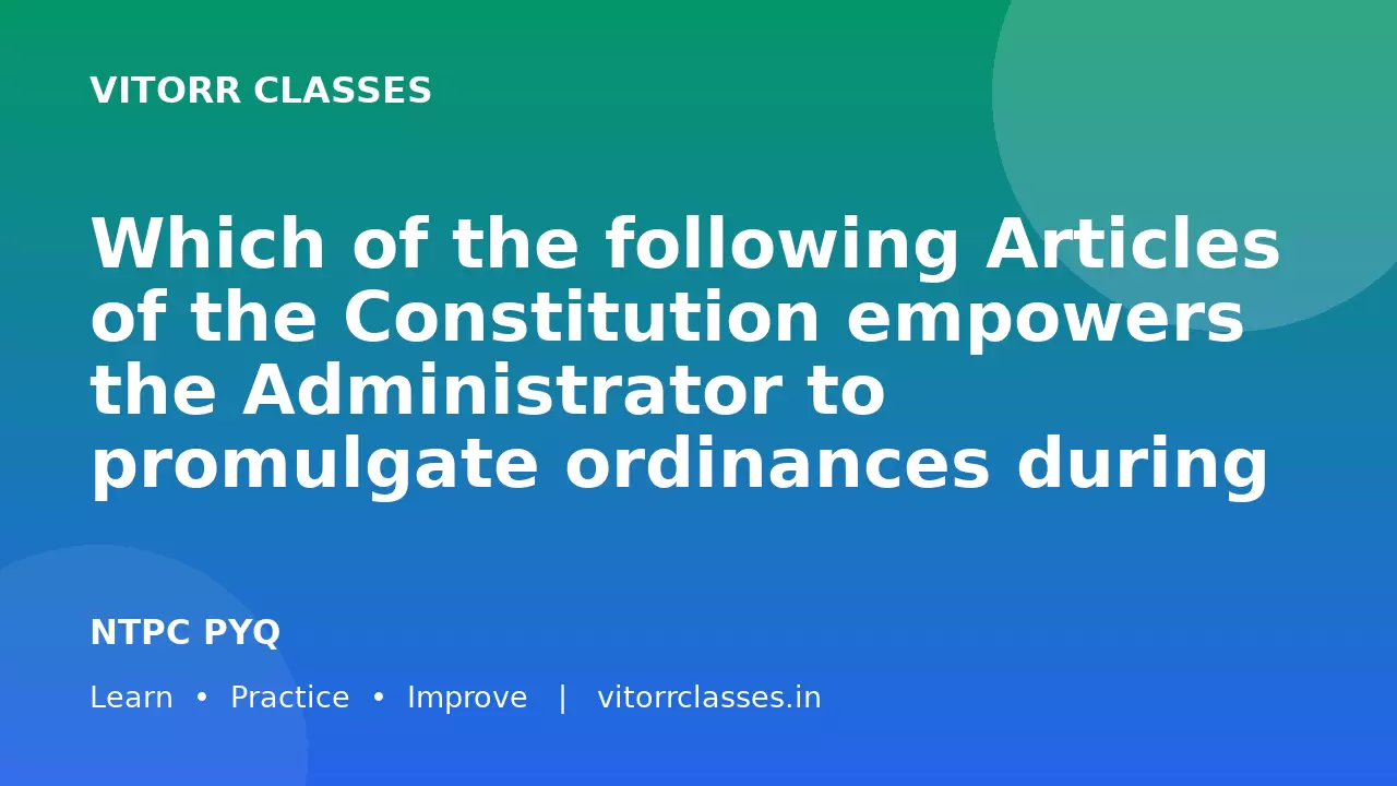 Which of the following Articles of the Constitution empowers the Administrator to promulgate ordinances during the recess of the Legislature in Union Territories?