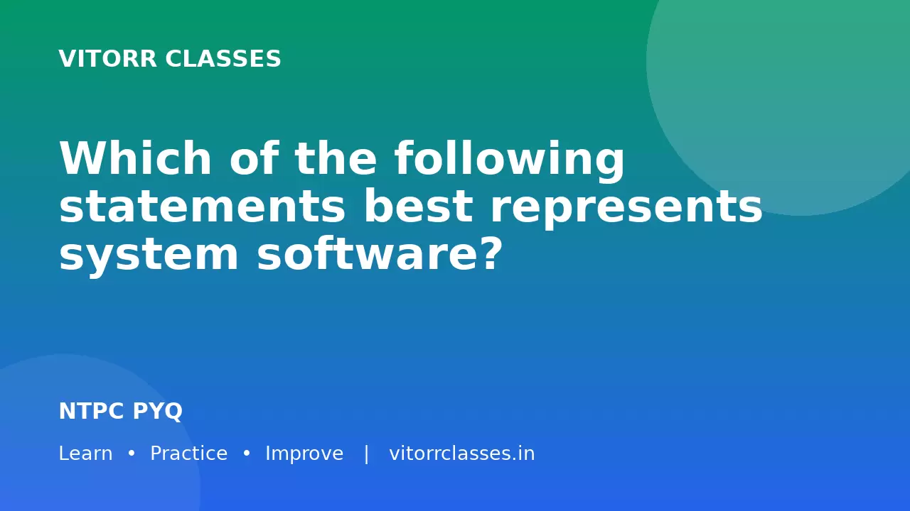 Which of the following statements best represents system software?
