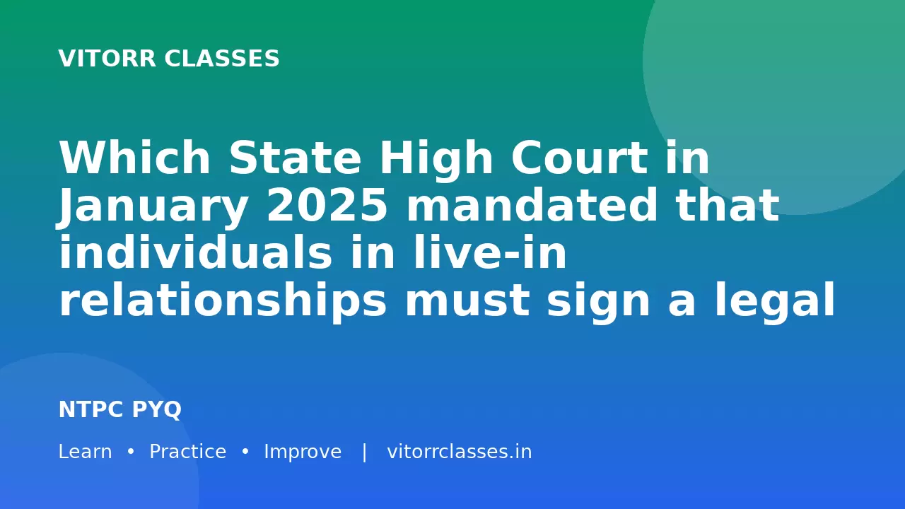 Which State High Court in January 2025 mandated that individuals in live-in relationships must sign a legal contract outlining financial responsibilities and childcare provisions?
