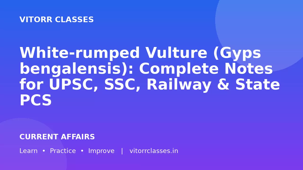 White-rumped Vulture (Gyps bengalensis): Complete Notes for UPSC, SSC, Railway & State PCS