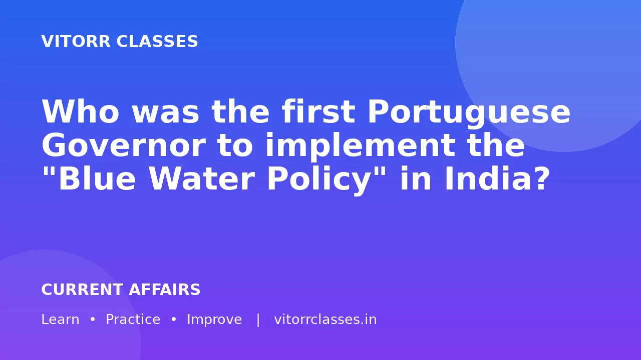 Who was the first Portuguese Governor to implement the "Blue Water Policy" in India?