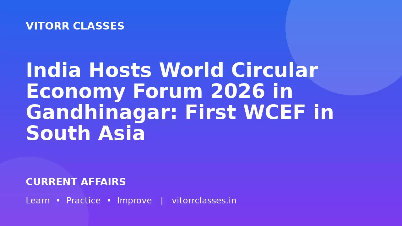 India Hosts World Circular Economy Forum 2026 in Gandhinagar: First WCEF in South Asia