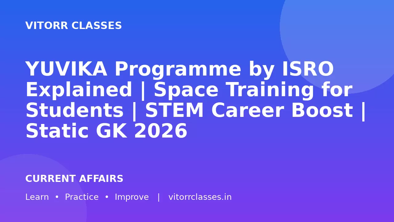 YUVIKA Programme by ISRO Explained | Space Training for Students | STEM Career Boost | Static GK 2026